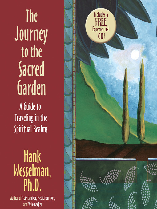 Title details for The Journey to the Sacred Garden by Hank Wesselman, Ph.D - Available